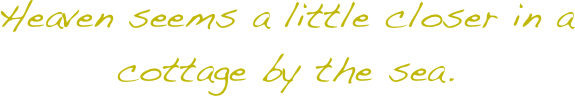 Heaven seems a little closer in a cottage by the sea.